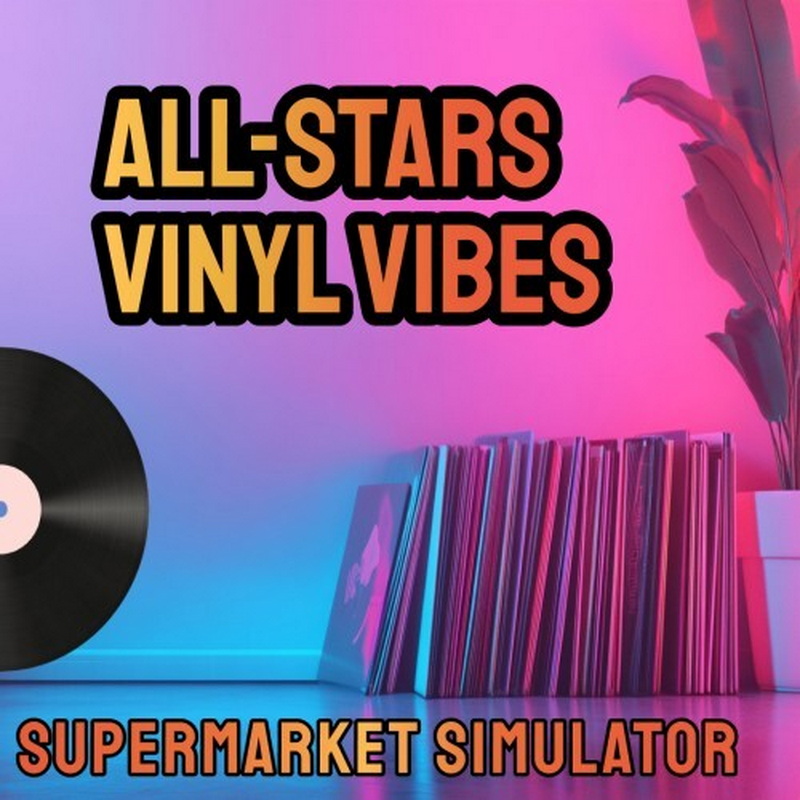 全明星超市模拟器：黑胶旋律.All-Star Supermarket Simulator: Vinyl Vibes